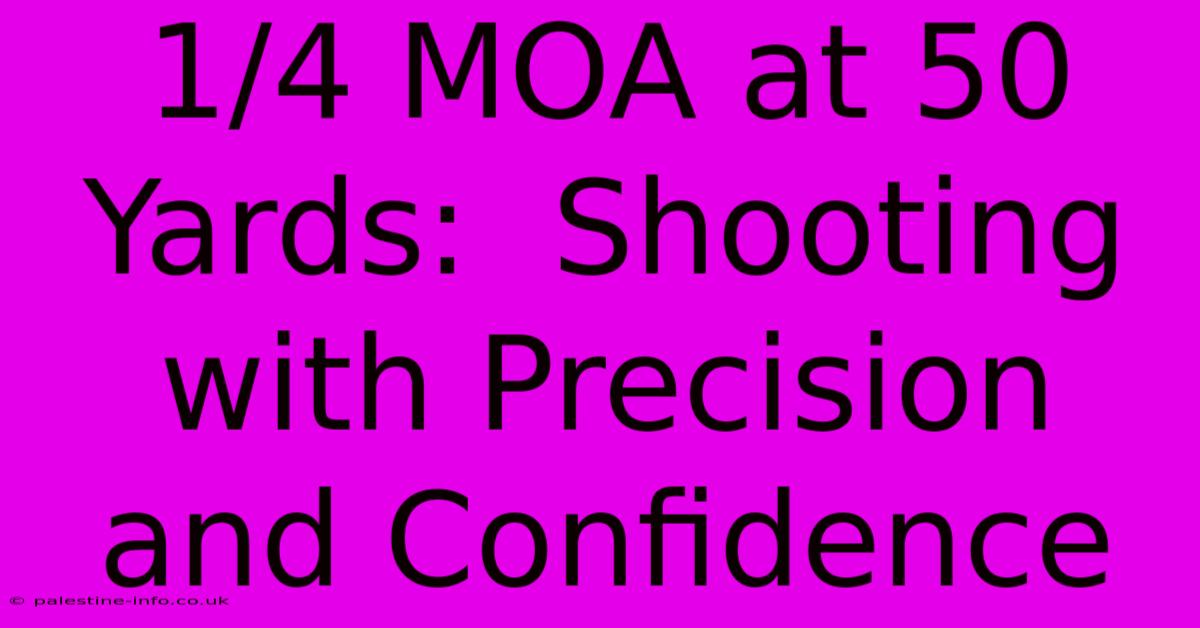 1/4 MOA At 50 Yards:  Shooting With Precision And Confidence