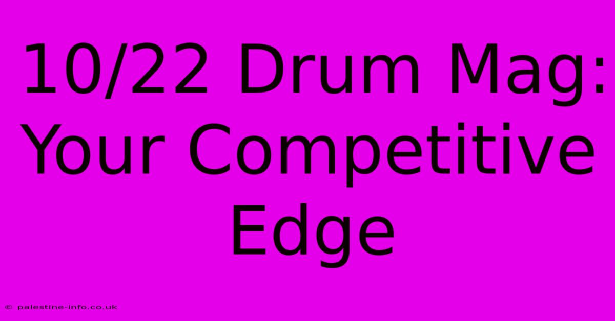 10/22 Drum Mag:  Your Competitive Edge