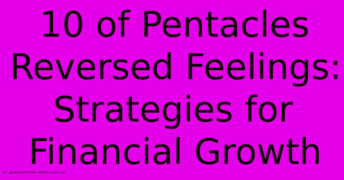 10 Of Pentacles Reversed Feelings:  Strategies For Financial Growth