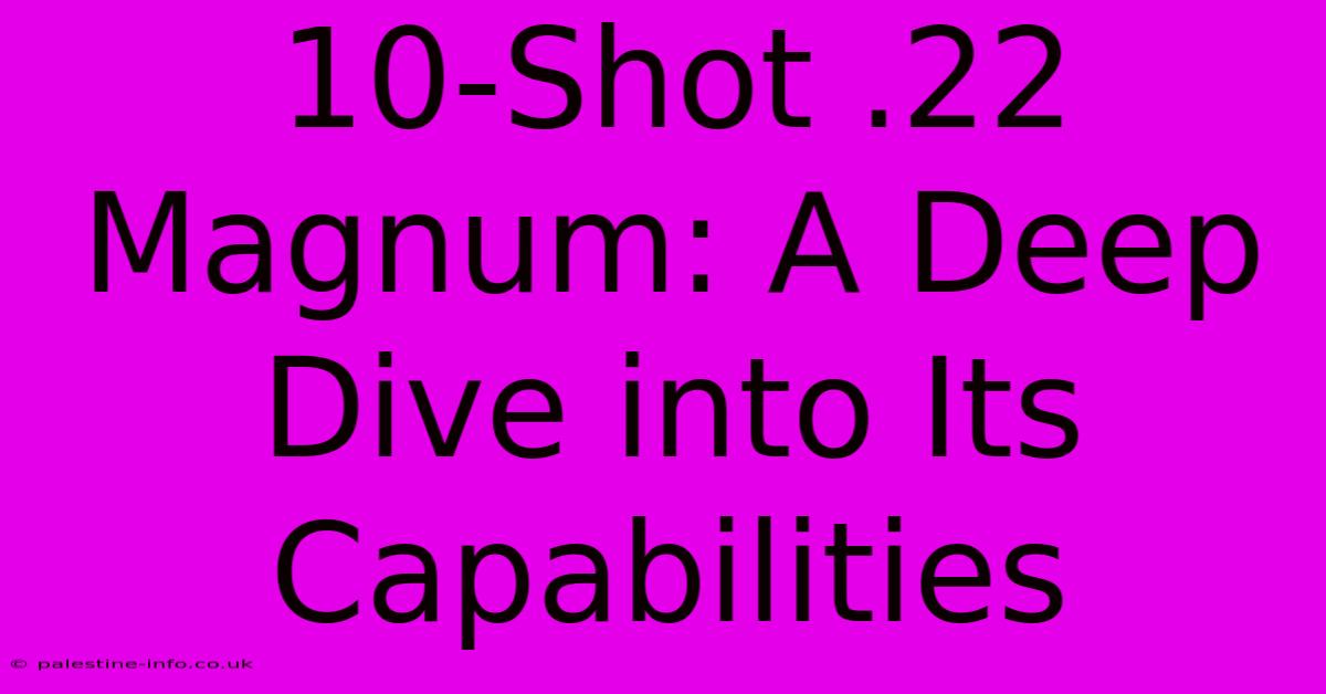 10-Shot .22 Magnum: A Deep Dive Into Its Capabilities