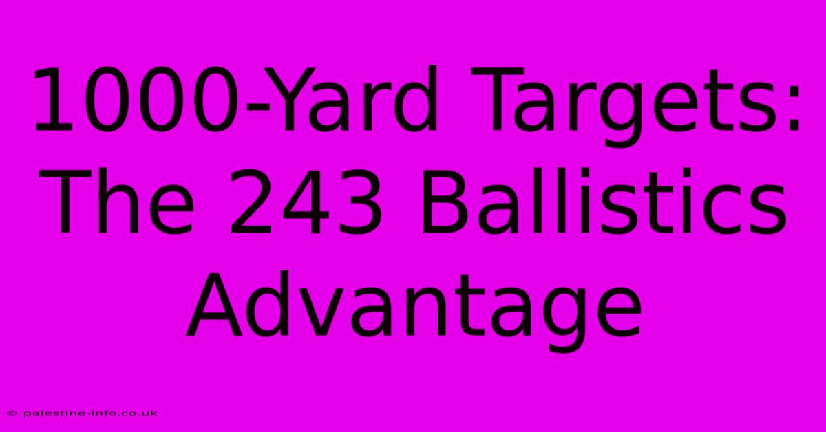 1000-Yard Targets:  The 243 Ballistics Advantage