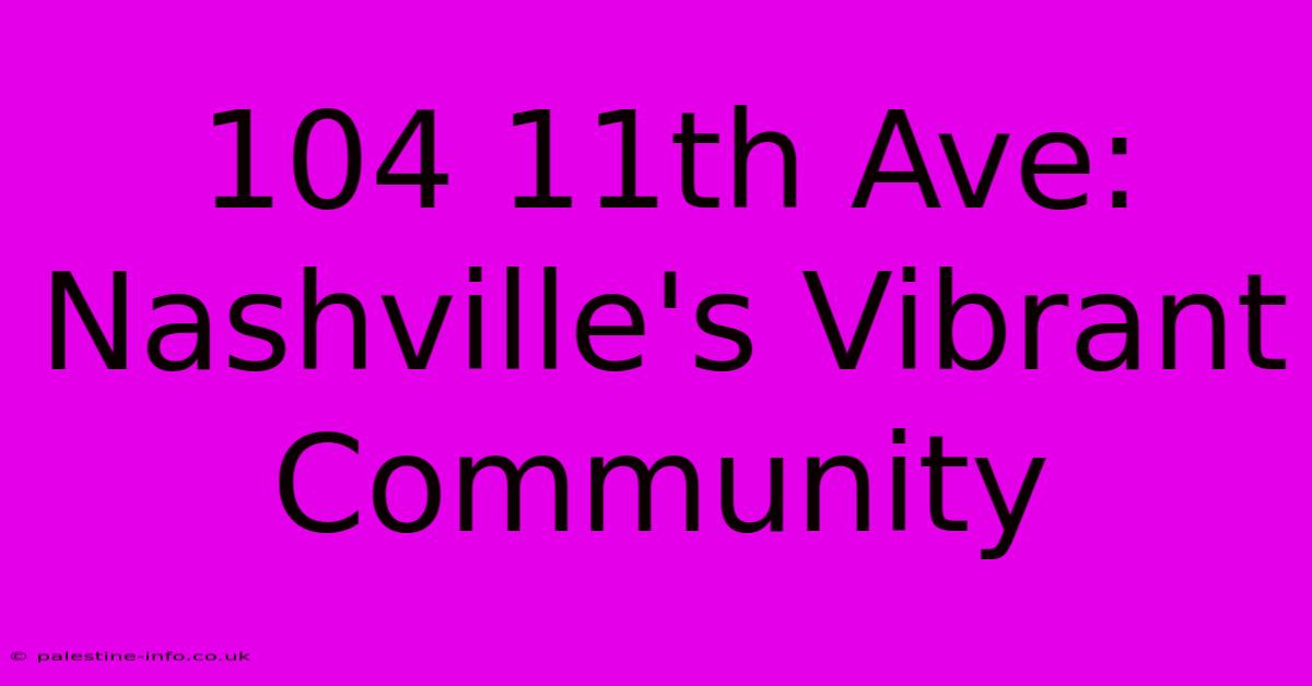 104 11th Ave:  Nashville's Vibrant Community