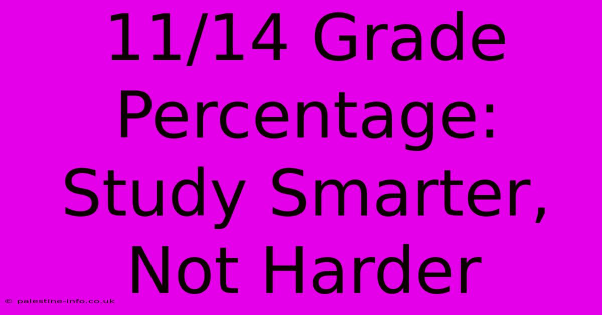 11/14 Grade Percentage:  Study Smarter, Not Harder