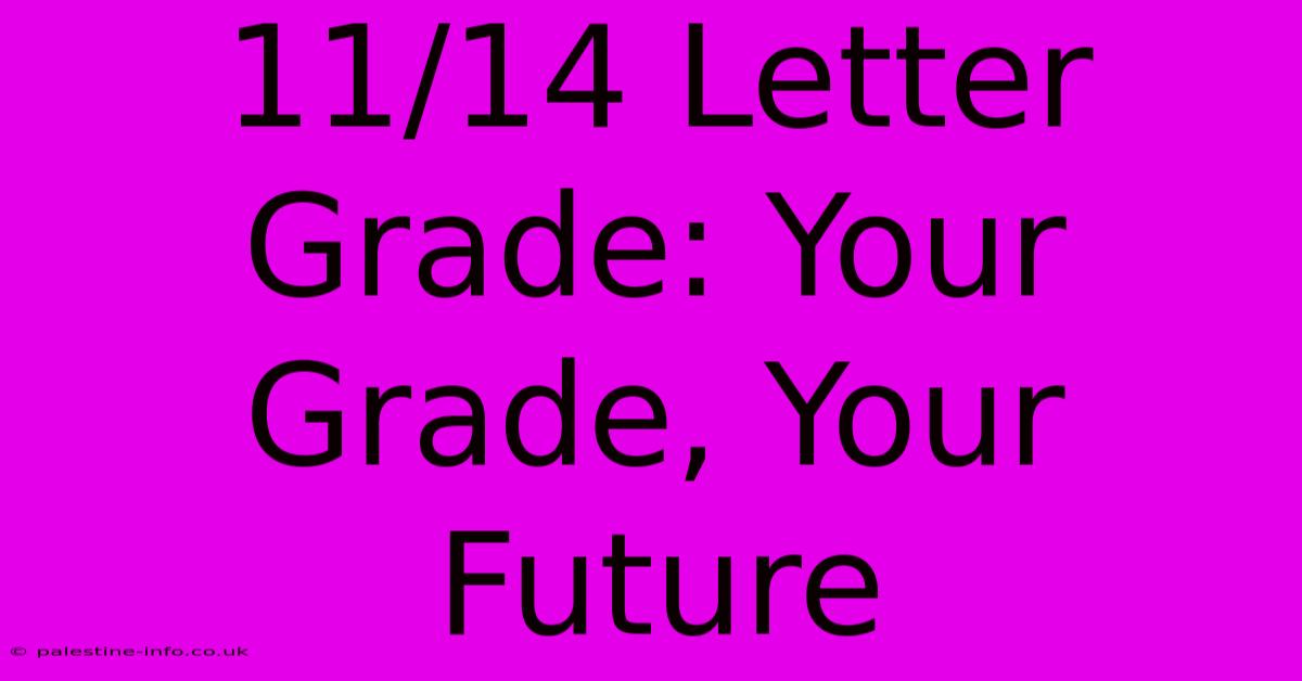 11/14 Letter Grade: Your Grade, Your Future