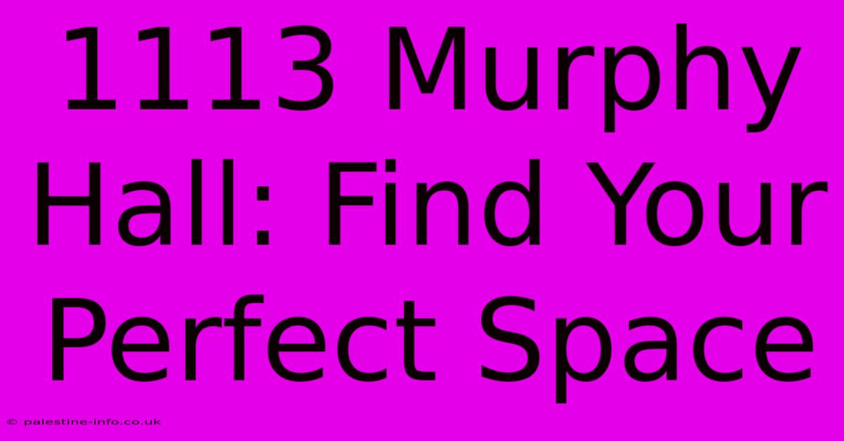 1113 Murphy Hall: Find Your Perfect Space