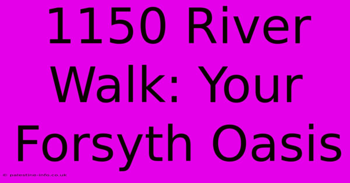 1150 River Walk: Your Forsyth Oasis