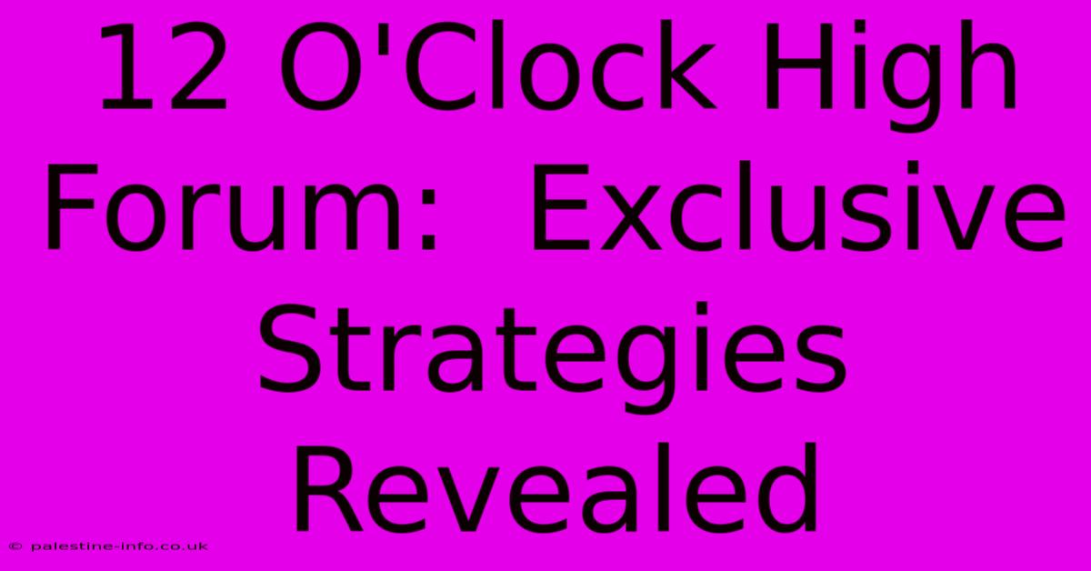 12 O'Clock High Forum:  Exclusive Strategies Revealed