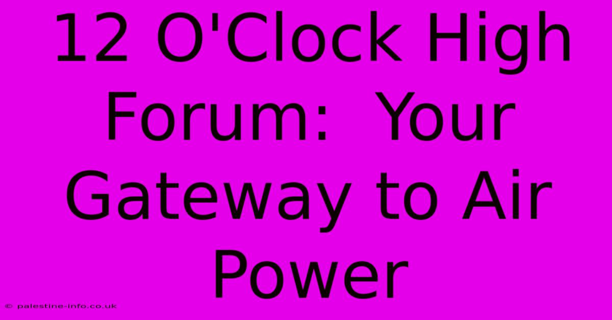 12 O'Clock High Forum:  Your Gateway To Air Power