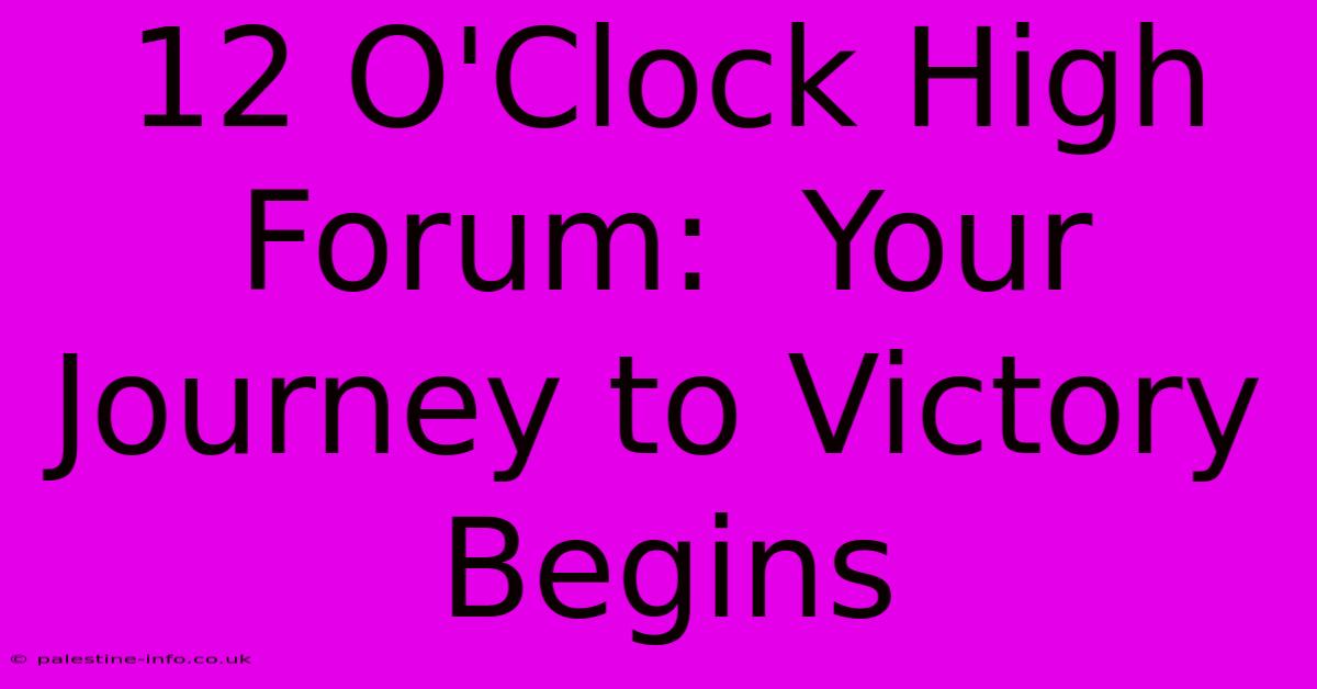 12 O'Clock High Forum:  Your Journey To Victory Begins