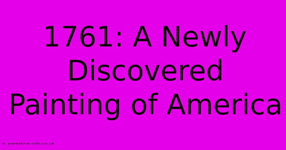 1761: A Newly Discovered Painting Of America