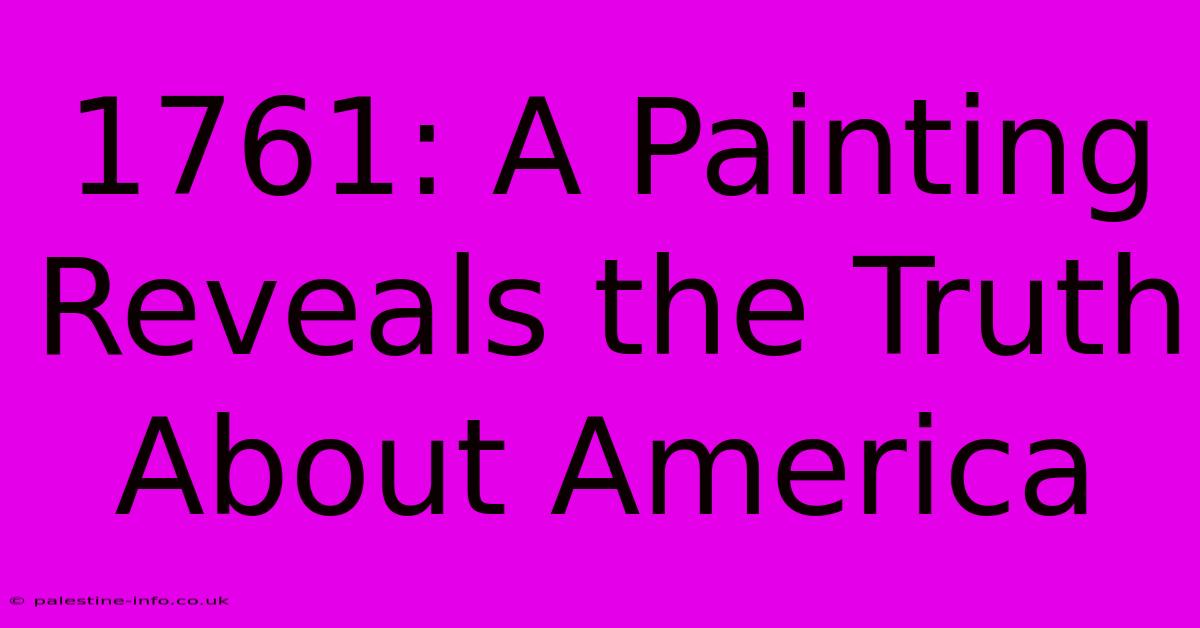 1761: A Painting Reveals The Truth About America