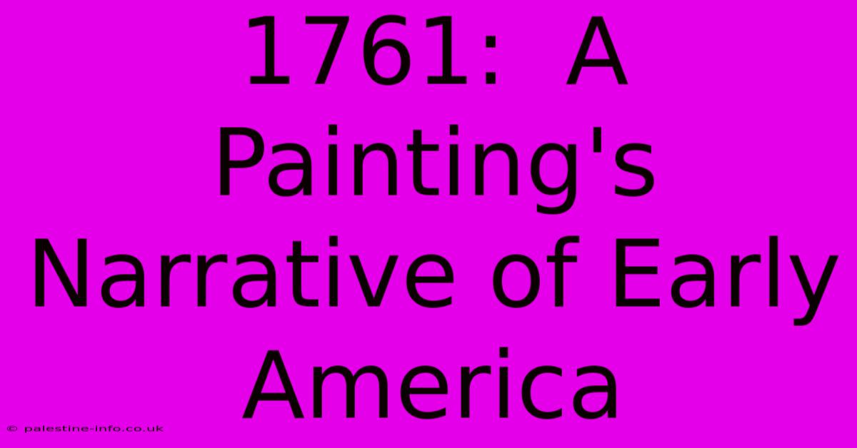 1761:  A Painting's Narrative Of Early America