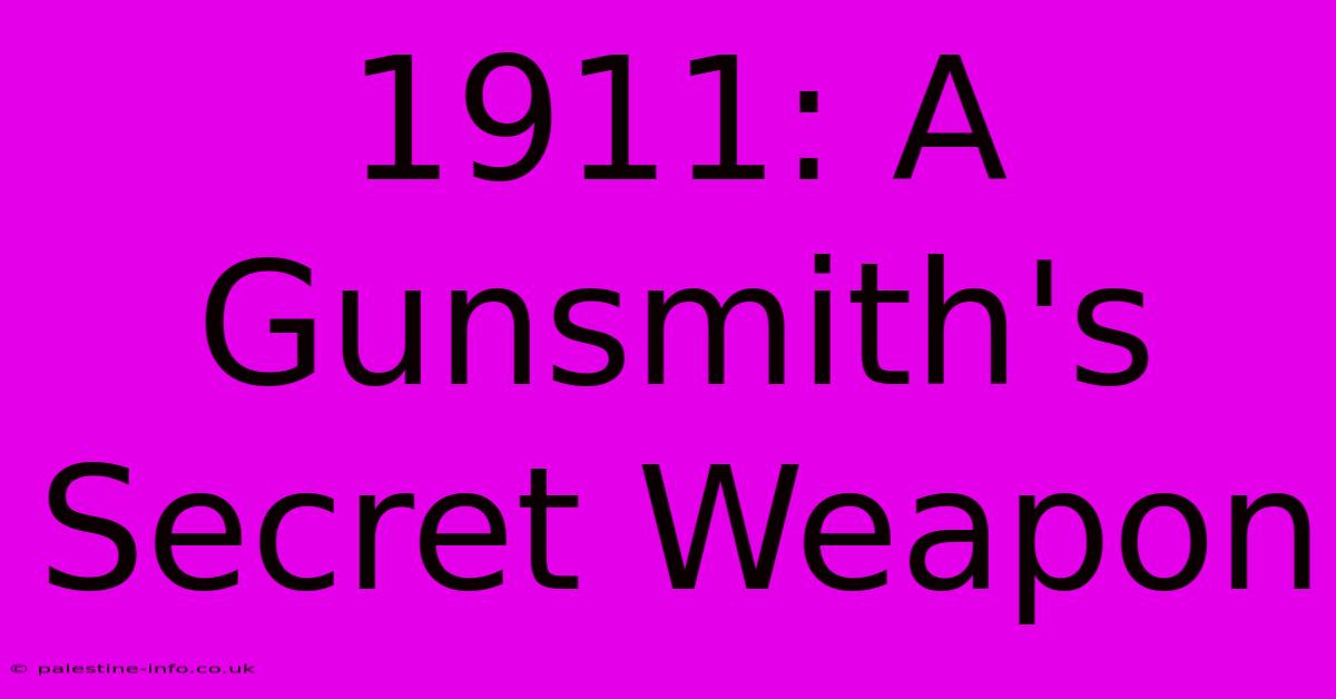 1911: A Gunsmith's Secret Weapon