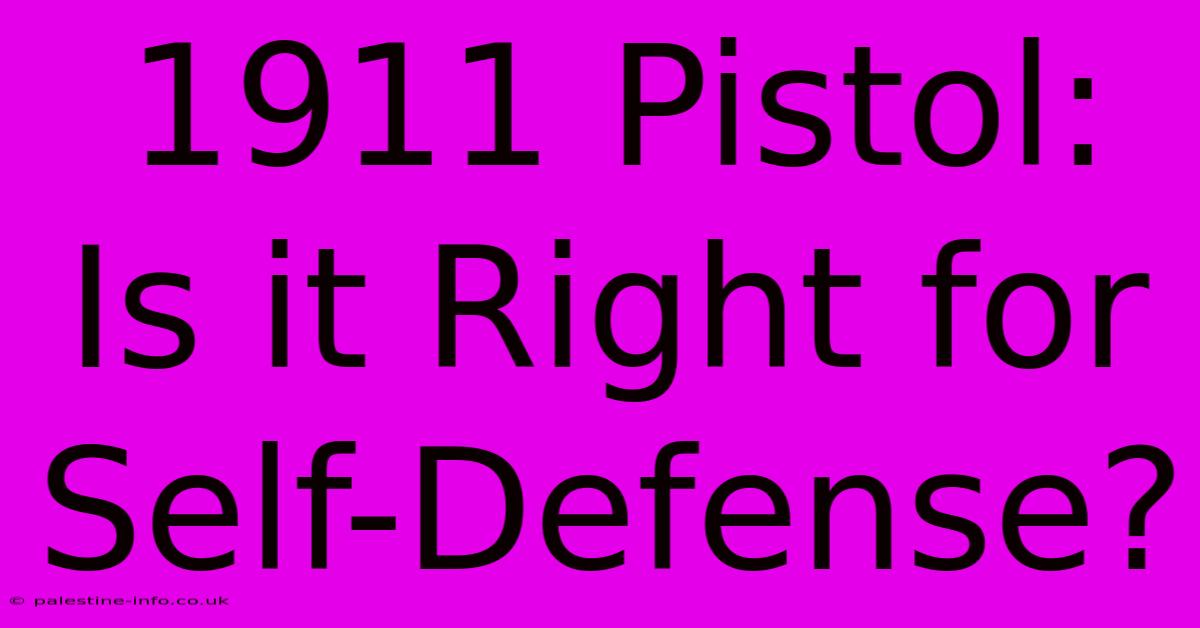 1911 Pistol:  Is It Right For Self-Defense?