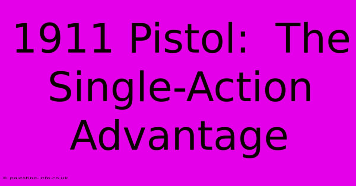 1911 Pistol:  The Single-Action Advantage