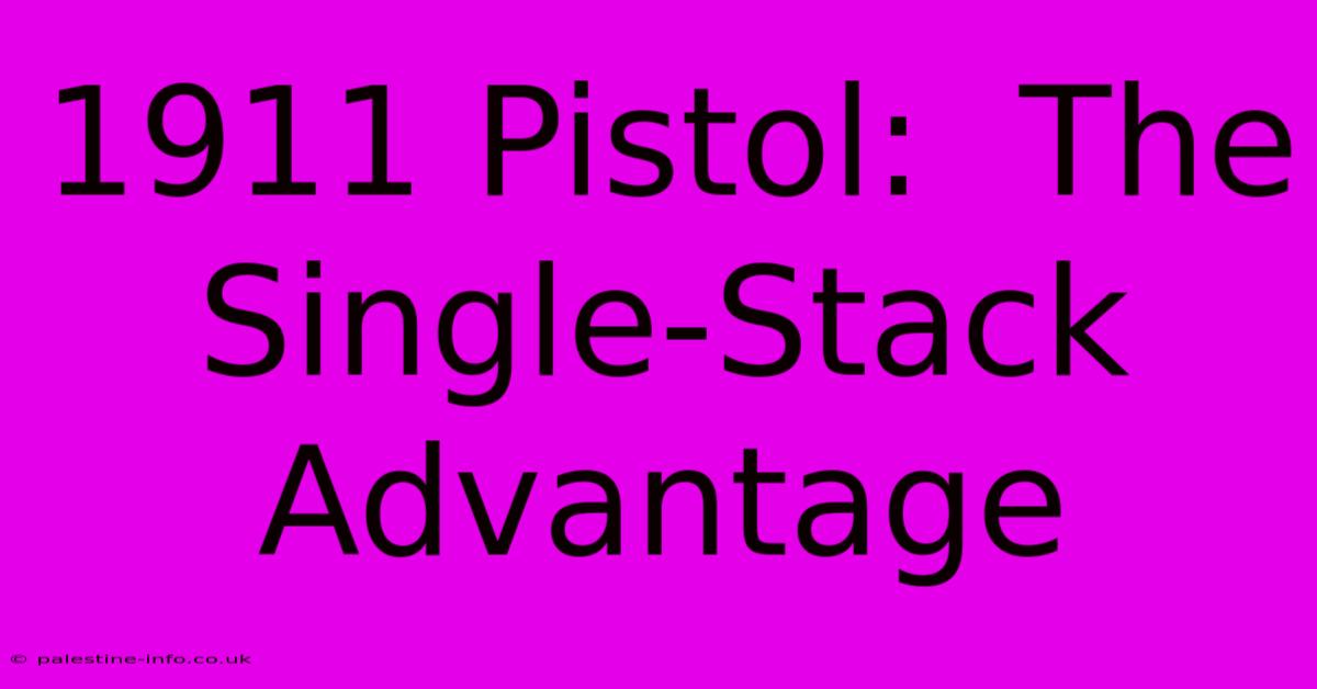 1911 Pistol:  The Single-Stack Advantage