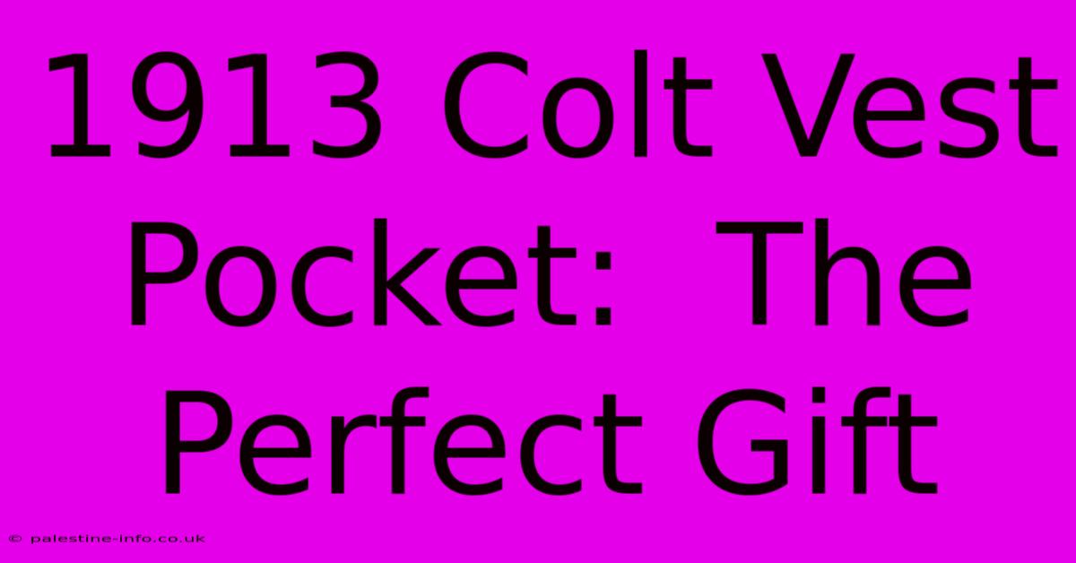 1913 Colt Vest Pocket:  The Perfect Gift