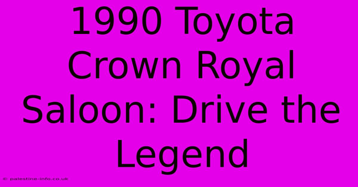 1990 Toyota Crown Royal Saloon: Drive The Legend