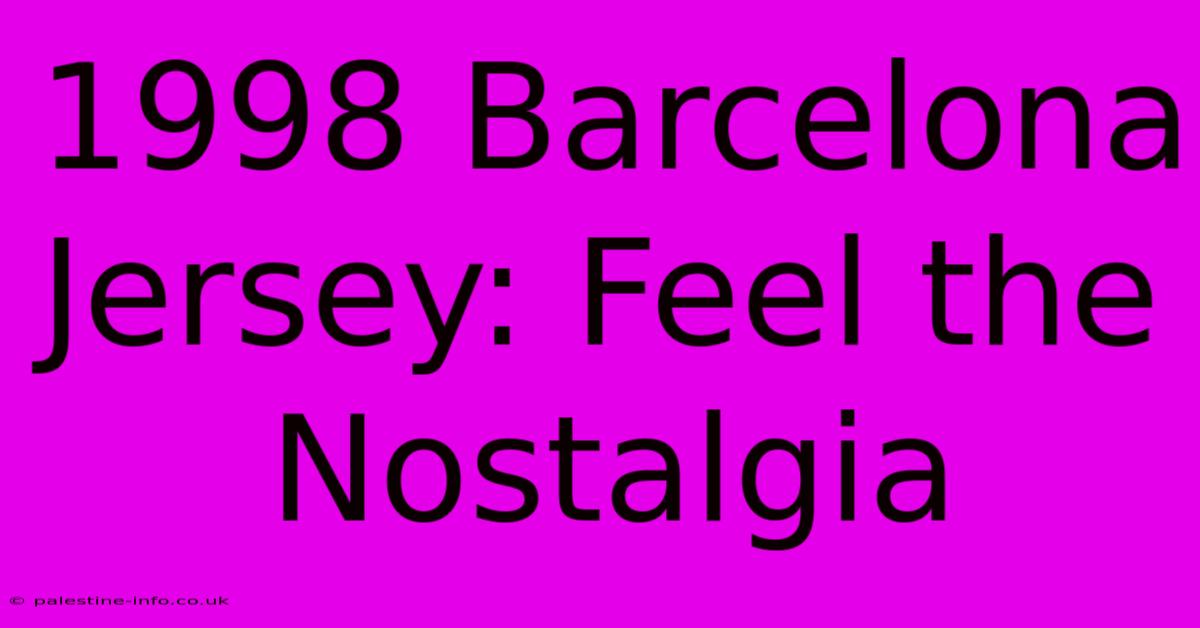 1998 Barcelona Jersey: Feel The Nostalgia