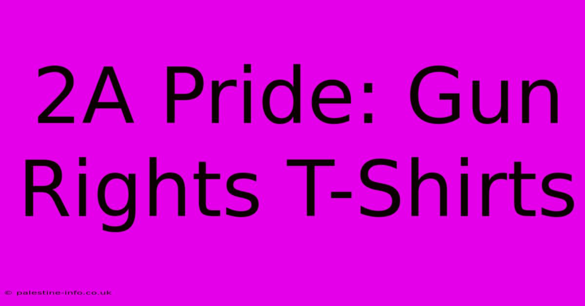 2A Pride: Gun Rights T-Shirts