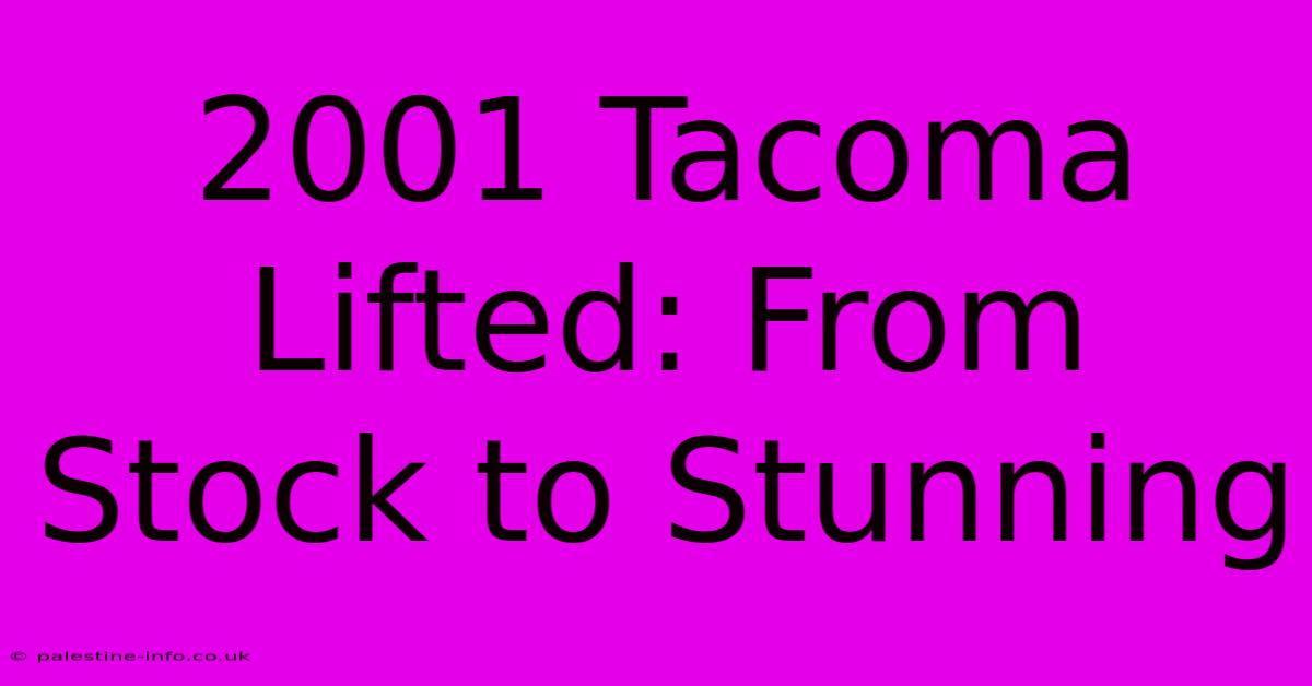 2001 Tacoma Lifted: From Stock To Stunning