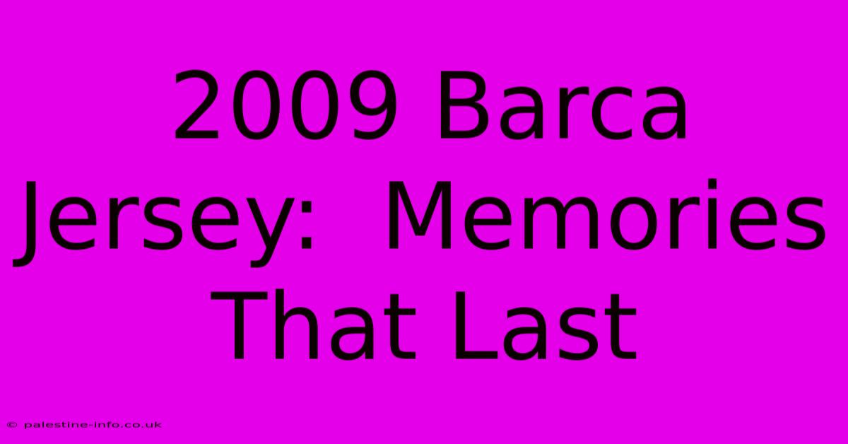 2009 Barca Jersey:  Memories That Last