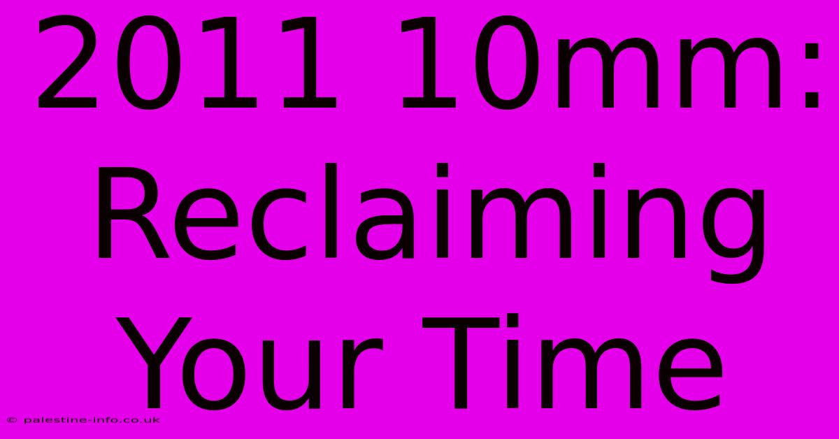 2011 10mm:  Reclaiming Your Time