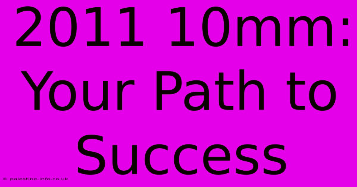 2011 10mm:  Your Path To Success