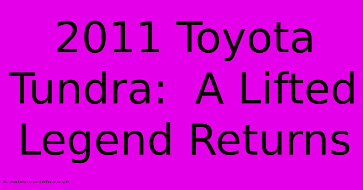 2011 Toyota Tundra:  A Lifted Legend Returns