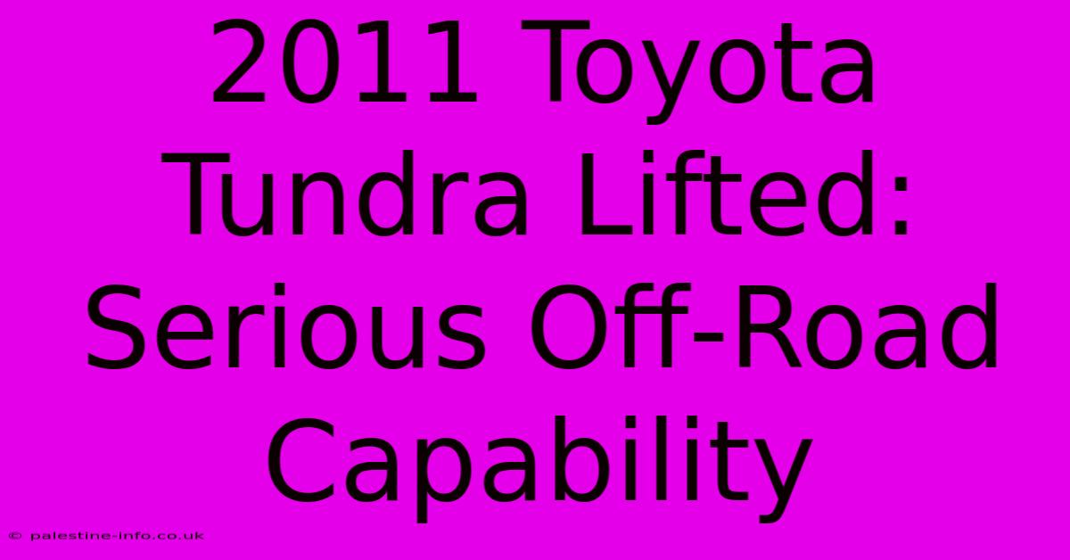 2011 Toyota Tundra Lifted:  Serious Off-Road Capability