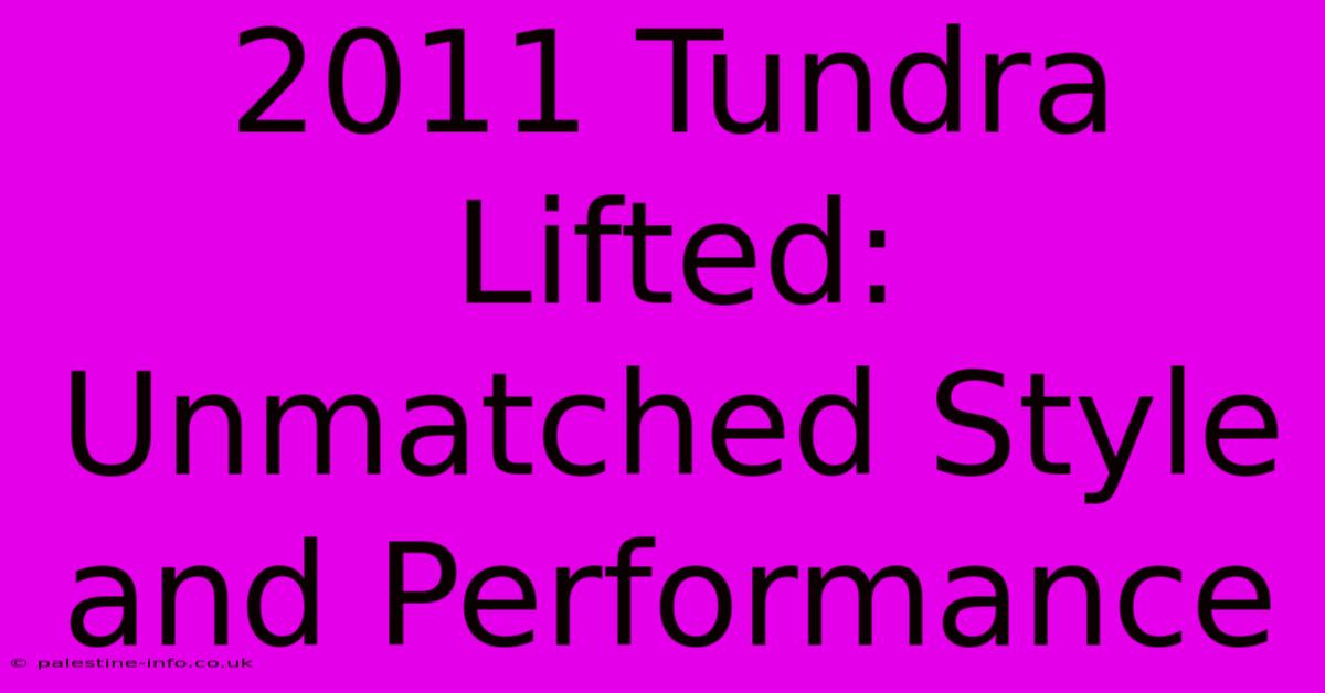 2011 Tundra Lifted:  Unmatched Style And Performance