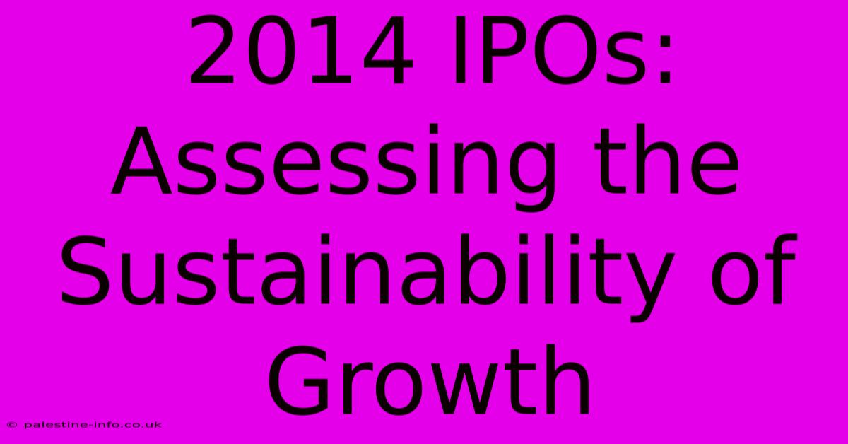 2014 IPOs:  Assessing The Sustainability Of Growth