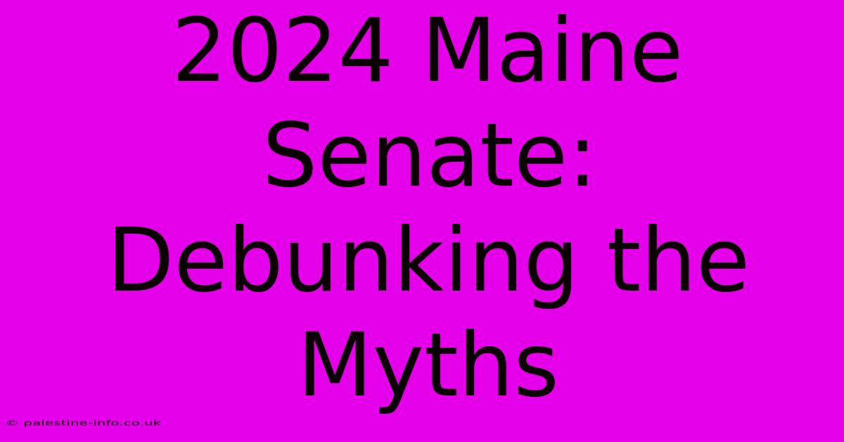 2024 Maine Senate:  Debunking The Myths