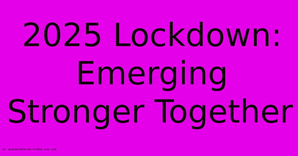 2025 Lockdown:  Emerging Stronger Together