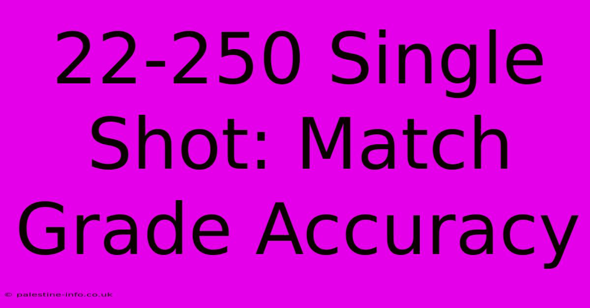 22-250 Single Shot: Match Grade Accuracy