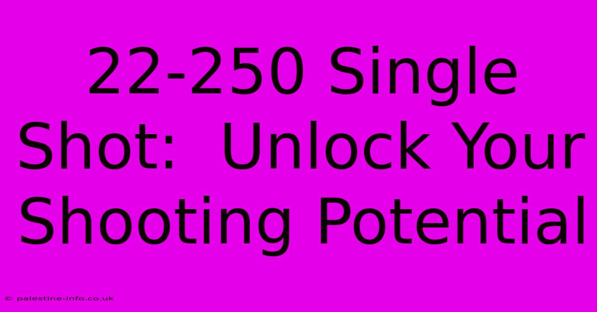 22-250 Single Shot:  Unlock Your Shooting Potential