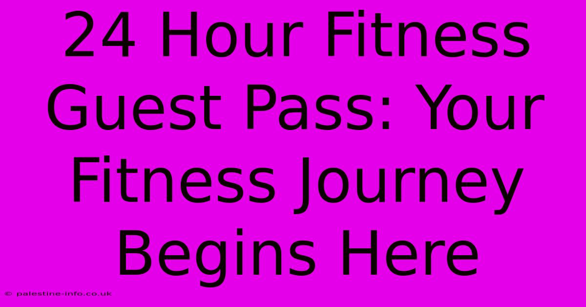 24 Hour Fitness Guest Pass: Your Fitness Journey Begins Here