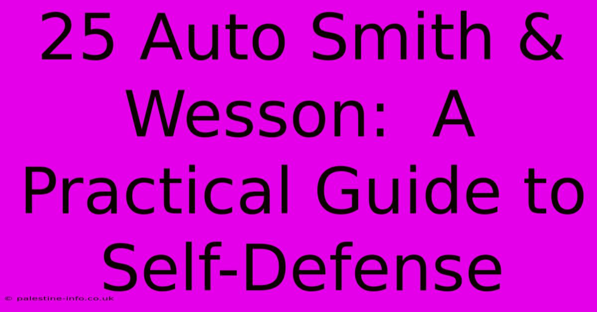 25 Auto Smith & Wesson:  A Practical Guide To Self-Defense