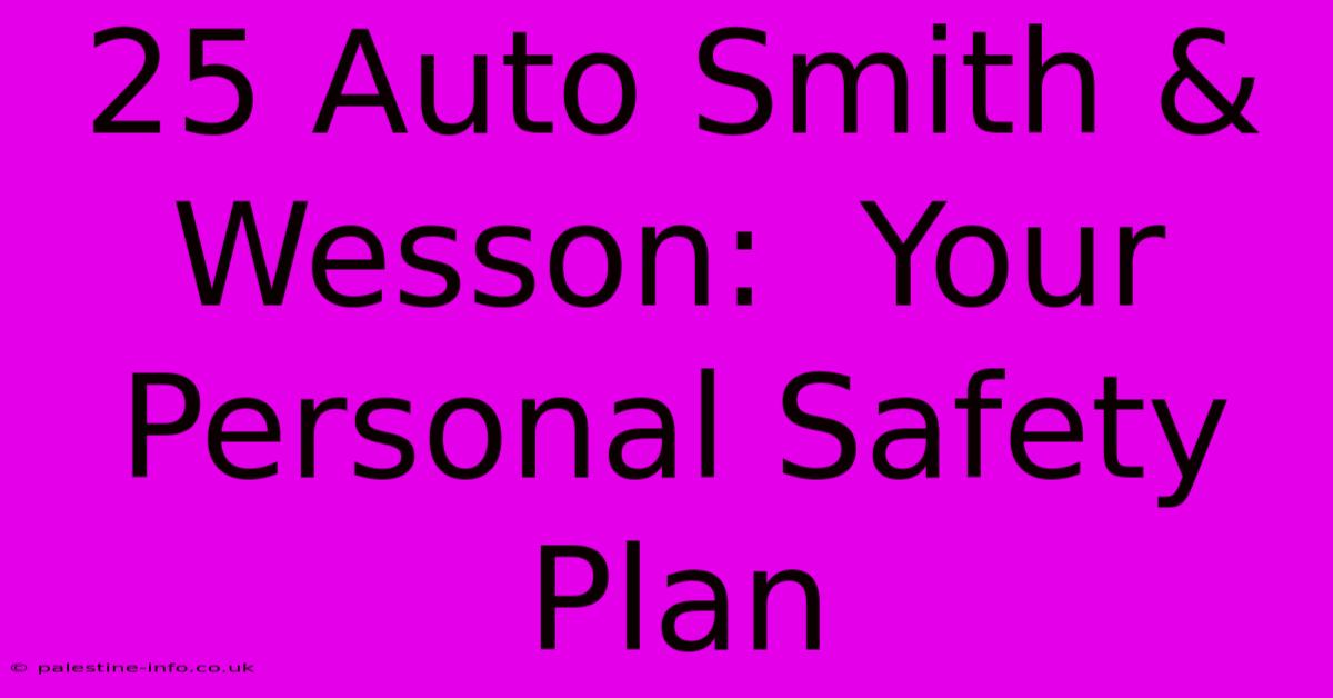 25 Auto Smith & Wesson:  Your Personal Safety Plan