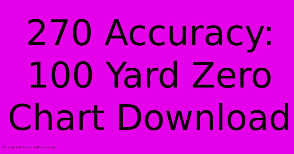 270 Accuracy: 100 Yard Zero Chart Download