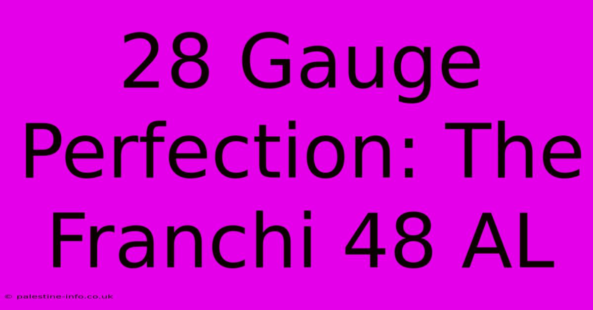 28 Gauge Perfection: The Franchi 48 AL