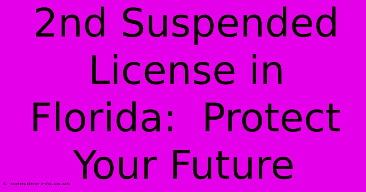 2nd Suspended License In Florida:  Protect Your Future