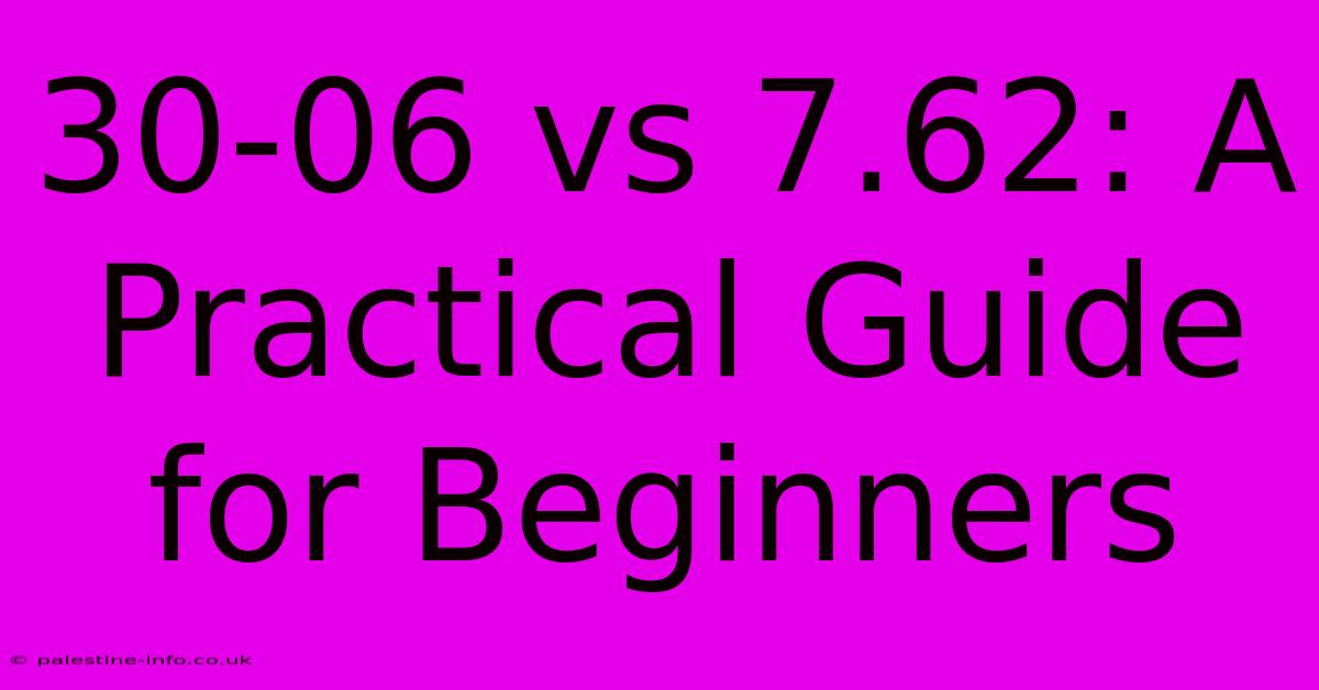 30-06 Vs 7.62: A Practical Guide For Beginners