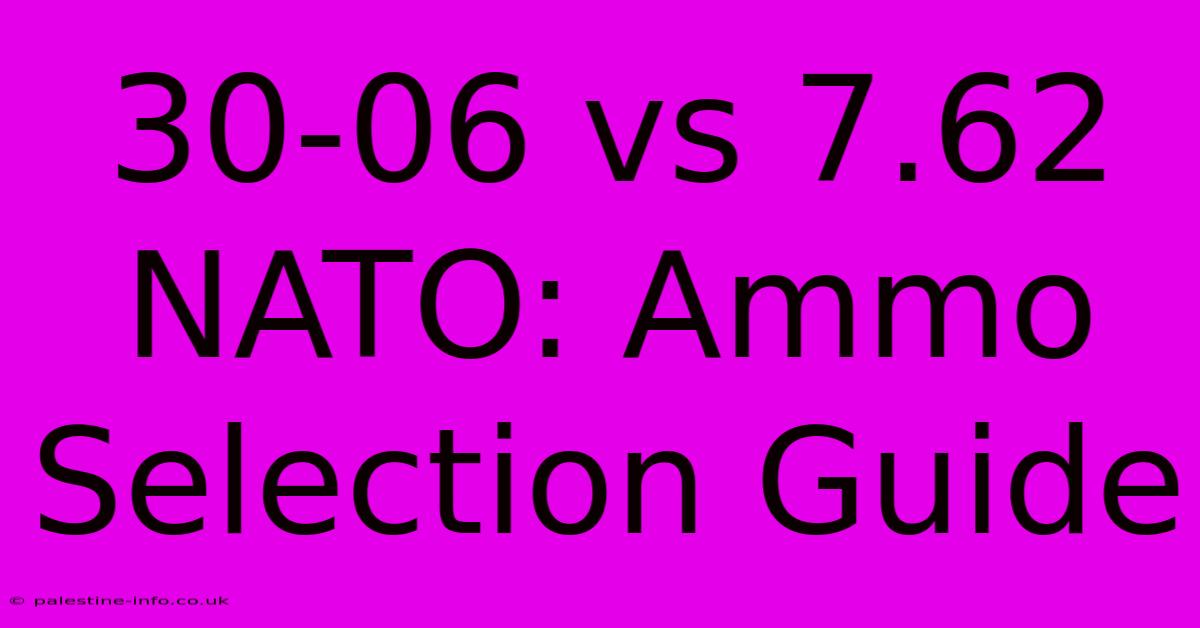 30-06 Vs 7.62 NATO: Ammo Selection Guide