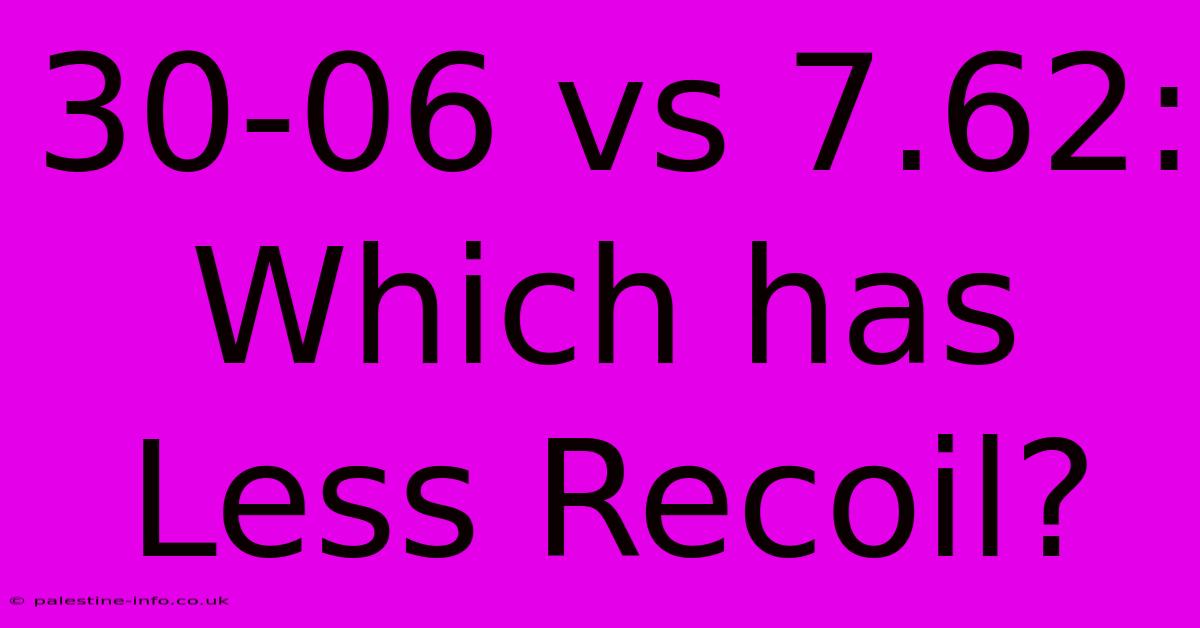 30-06 Vs 7.62:  Which Has Less Recoil?