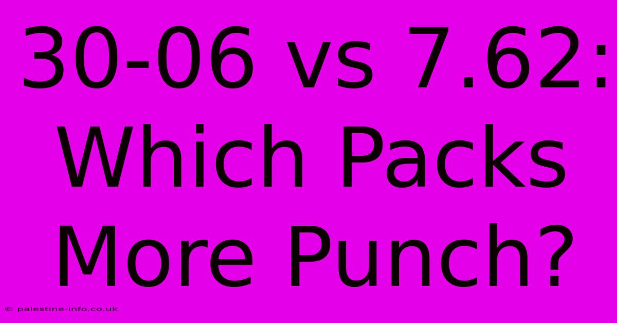 30-06 Vs 7.62: Which Packs More Punch?