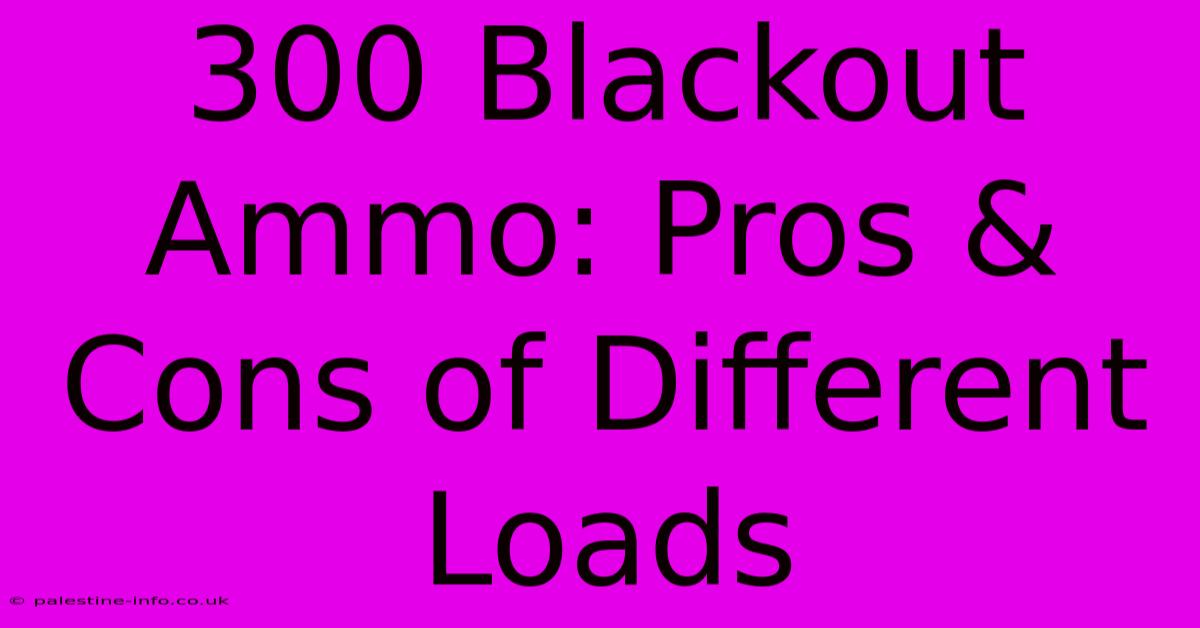 300 Blackout Ammo: Pros & Cons Of Different Loads