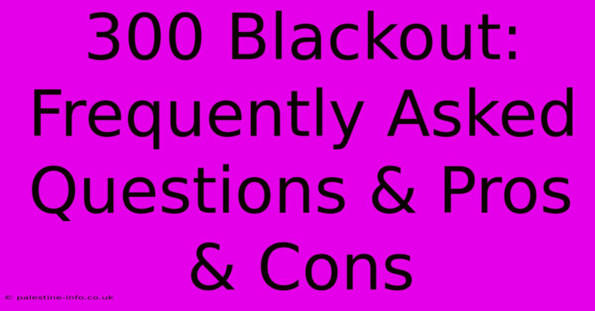 300 Blackout:  Frequently Asked Questions & Pros & Cons