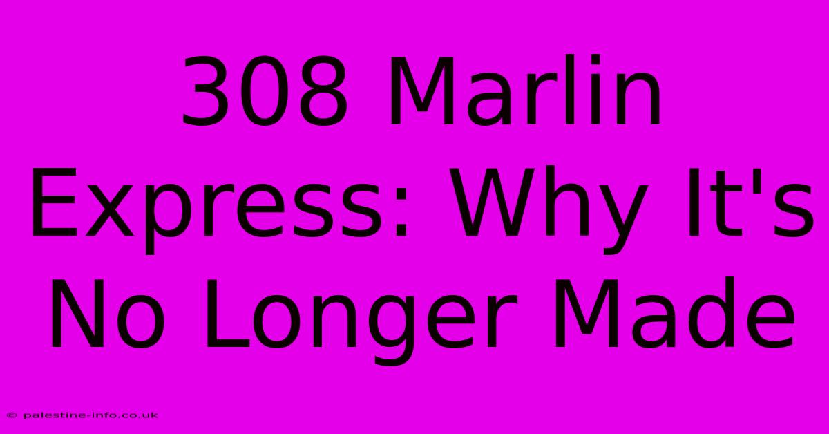 308 Marlin Express: Why It's No Longer Made