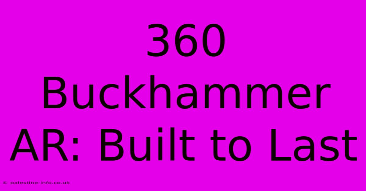 360 Buckhammer AR: Built To Last